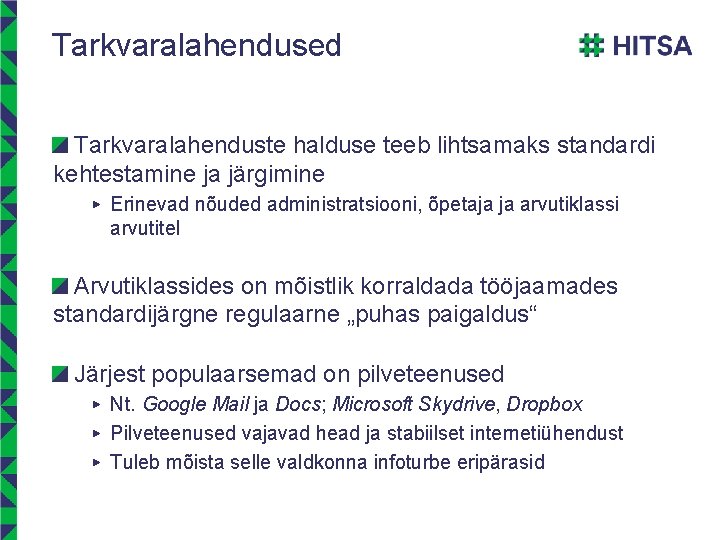Tarkvaralahendused Tarkvaralahenduste halduse teeb lihtsamaks standardi kehtestamine ja järgimine ▶ Erinevad nõuded administratsiooni, õpetaja