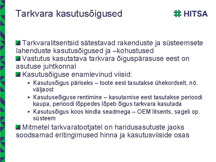 Tarkvara kasutusõigused Tarkvaralitsentsid sätestavad rakenduste ja süsteemsete lahenduste kasutusõigused ja –kohustused Vastutus kasutatava tarkvara