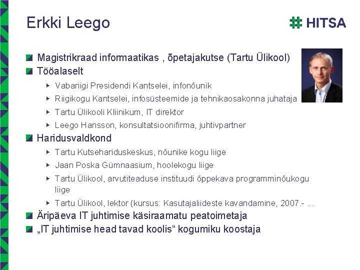 Erkki Leego Magistrikraad informaatikas , õpetajakutse (Tartu Ülikool) Tööalaselt ▶ Vabariigi Presidendi Kantselei, infonõunik