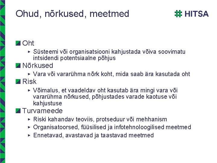 Ohud, nõrkused, meetmed Oht ▶ Süsteemi või organisatsiooni kahjustada võiva soovimatu intsidendi potentsiaalne põhjus