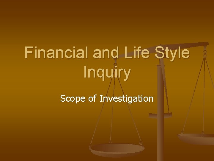 Financial and Life Style Inquiry Scope of Investigation 