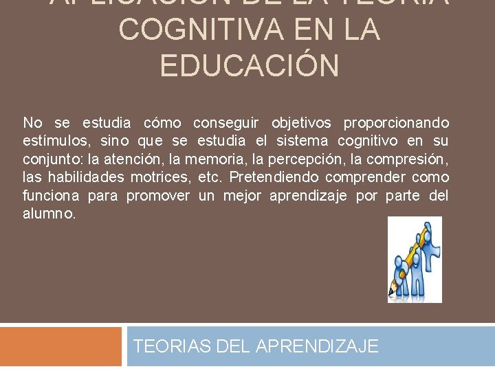 APLICACIÓN DE LA TEORIA COGNITIVA EN LA EDUCACIÓN No se estudia cómo conseguir objetivos