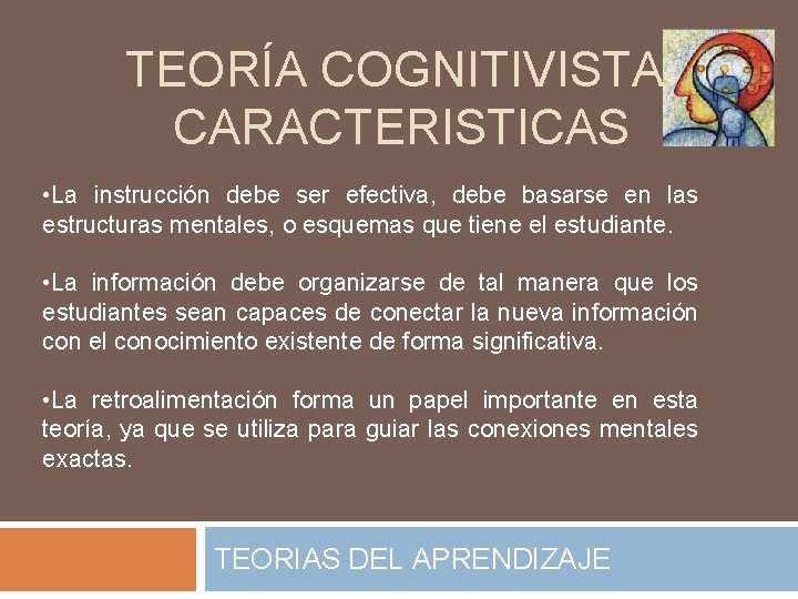 TEORÍA COGNITIVISTA. CARACTERISTICAS • La instrucción debe ser efectiva, debe basarse en las estructuras TEORÍA COGNITIVISTA. CARACTERISTICAS • La instrucción debe ser efectiva, debe basarse en las estructuras