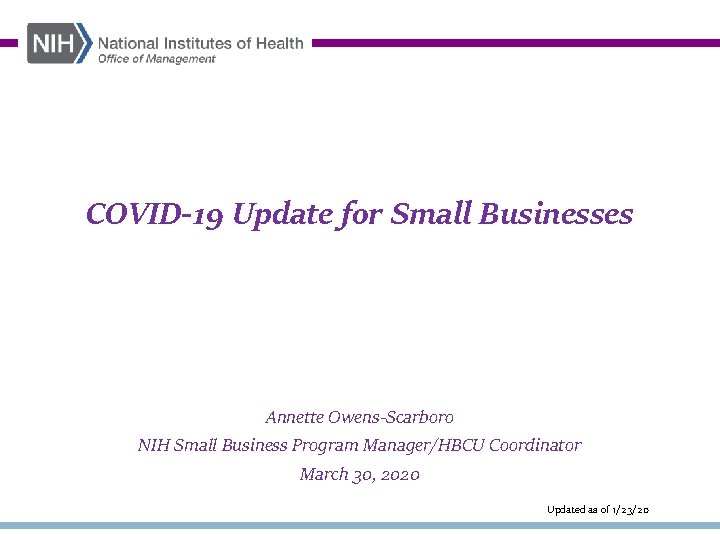 COVID-19 Update for Small Businesses Annette Owens-Scarboro NIH Small Business Program Manager/HBCU Coordinator March