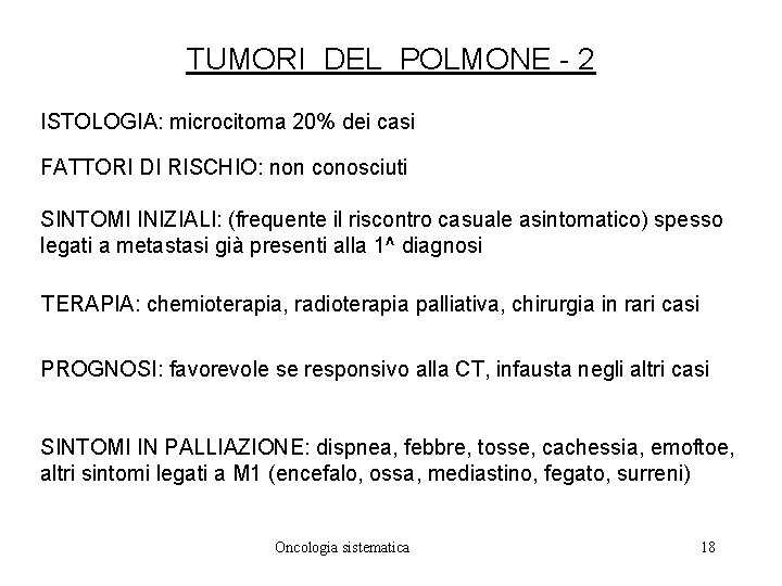 TUMORI DEL POLMONE - 2 ISTOLOGIA: microcitoma 20% dei casi FATTORI DI RISCHIO: non