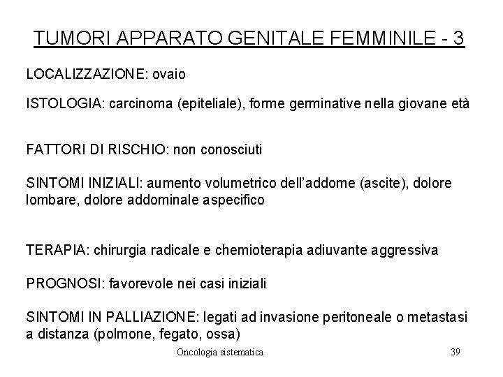 TUMORI APPARATO GENITALE FEMMINILE - 3 LOCALIZZAZIONE: ovaio ISTOLOGIA: carcinoma (epiteliale), forme germinative nella