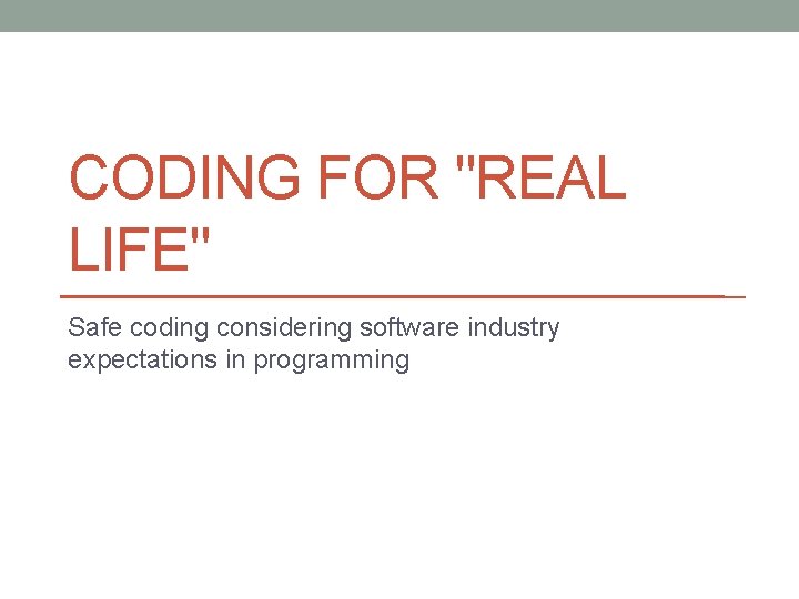 Coding Real Life Examples CODING FOR REAL LIFE Safe coding considering software