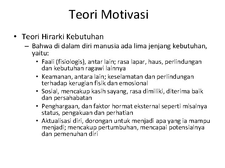 Teori Motivasi • Teori Hirarki Kebutuhan – Bahwa di dalam diri manusia ada lima