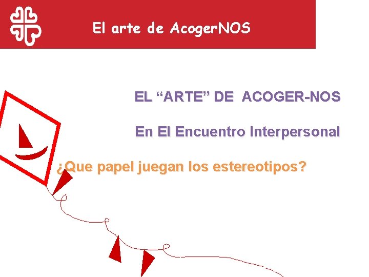 El arte de Acoger. NOS EL “ARTE” DE ACOGER-NOS En El Encuentro Interpersonal ¿Que