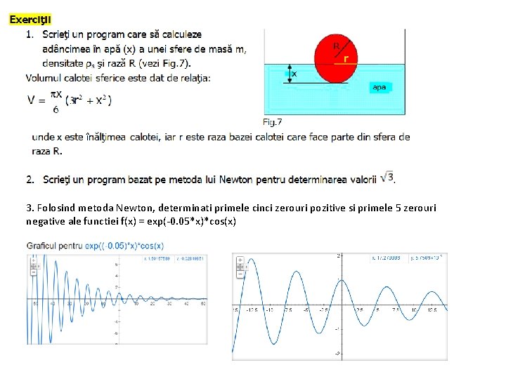 3. Folosind metoda Newton, determinati primele cinci zerouri pozitive si primele 5 zerouri negative