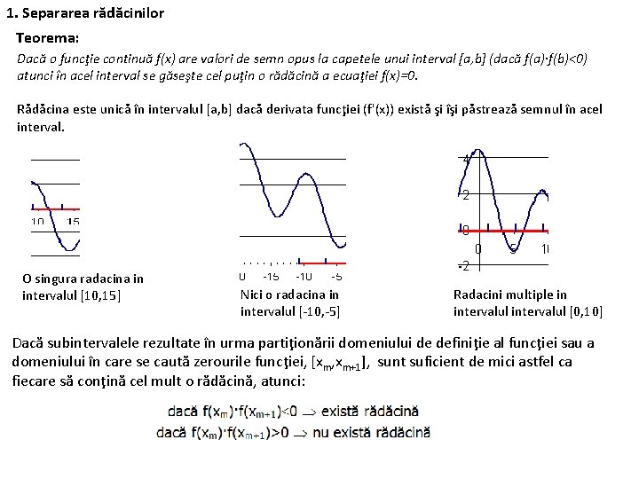 1. Separarea rădăcinilor Teorema: Dacă o funcţie continuă f(x) are valori de semn opus