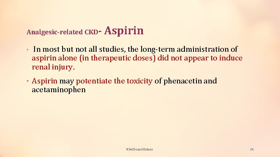 Analgesic-related CKD- Aspirin • In most but not all studies, the long-term administration of