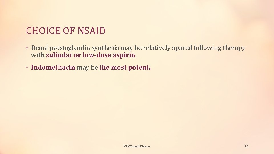 CHOICE OF NSAID • Renal prostaglandin synthesis may be relatively spared following therapy with