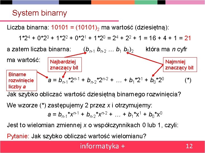 System binarny Liczba binarna: 10101 = (10101)2 ma wartość (dziesiętną): 1*24 + 0*23 +