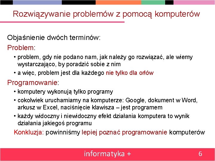 Rozwiązywanie problemów z pomocą komputerów Objaśnienie dwóch terminów: Problem: • problem, gdy nie podano