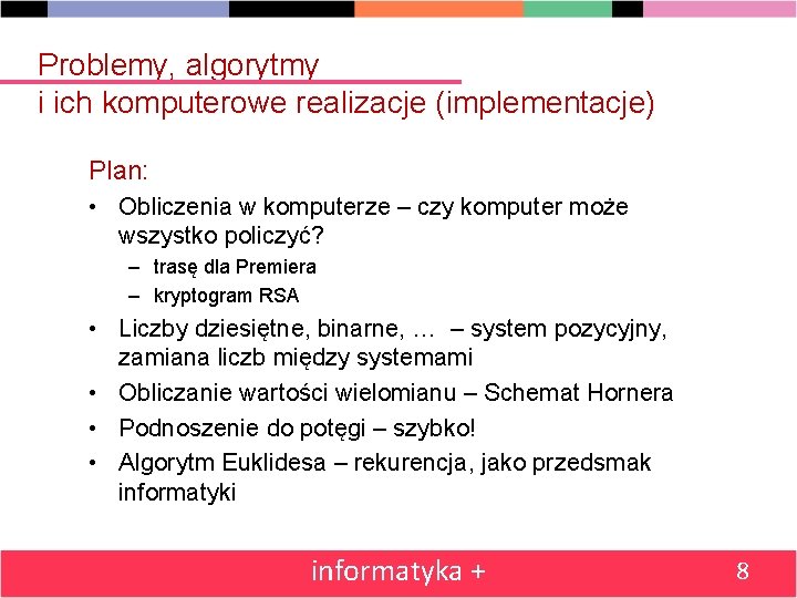 Problemy, algorytmy i ich komputerowe realizacje (implementacje) Plan: • Obliczenia w komputerze – czy