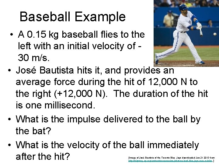 Baseball Example • A 0. 15 kg baseball flies to the left with an