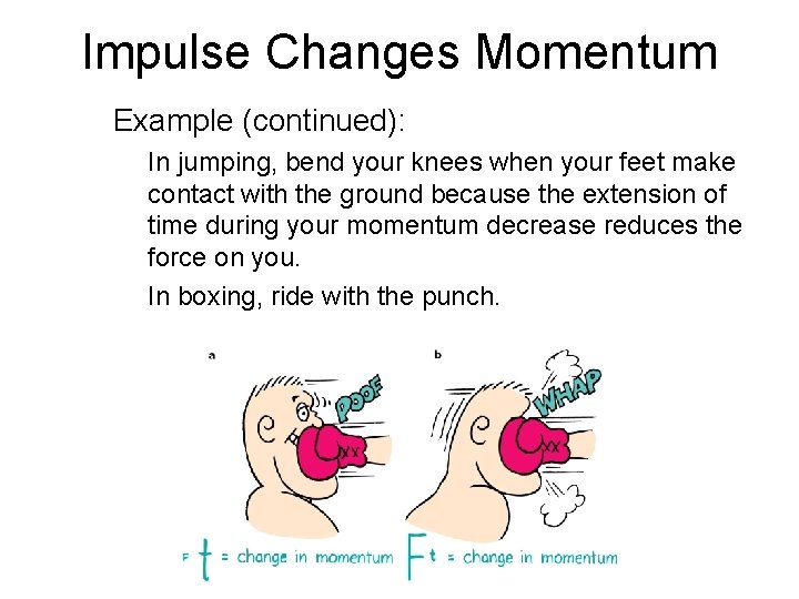 Impulse Changes Momentum Example (continued): In jumping, bend your knees when your feet make