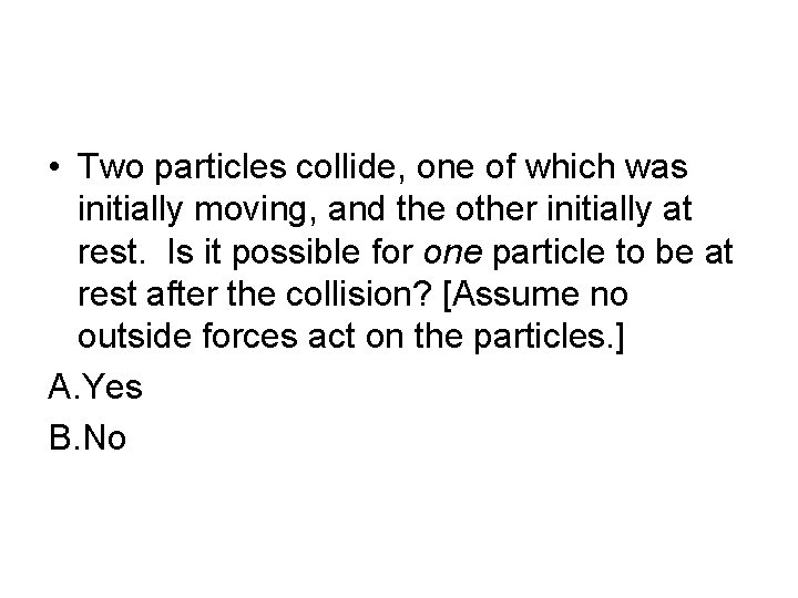  • Two particles collide, one of which was initially moving, and the other