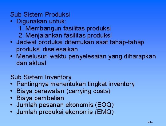 Sub Sistem Produksi • Digunakan untuk: 1. Membangun fasilitas produksi 2. Menjalankan fasilitas produksi