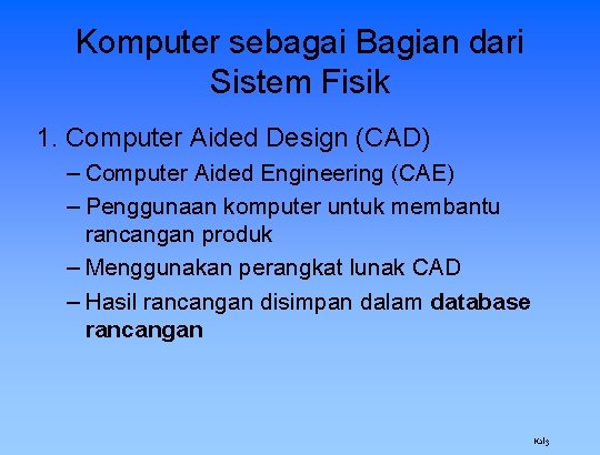 Komputer sebagai Bagian dari Sistem Fisik 1. Computer Aided Design (CAD) – Computer Aided