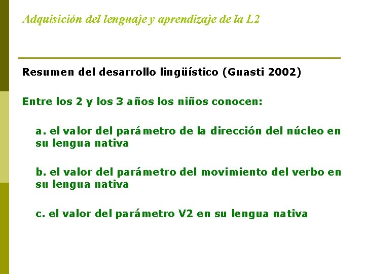 Adquisición del lenguaje y aprendizaje de la L 2 Resumen del desarrollo lingüístico (Guasti