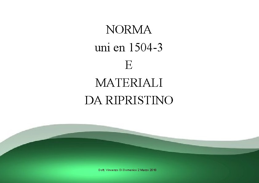 NORMA uni en 1504 -3 E MATERIALI DA RIPRISTINO Dott. Vincenzo Di Domenico 2