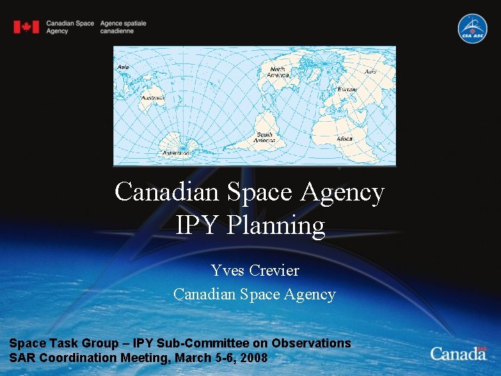 Canadian Space Agency IPY Planning Yves Crevier Canadian Space Agency Space Task Group –