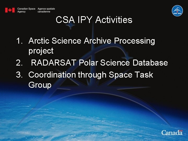 CSA IPY Activities 1. Arctic Science Archive Processing project 2. RADARSAT Polar Science Database