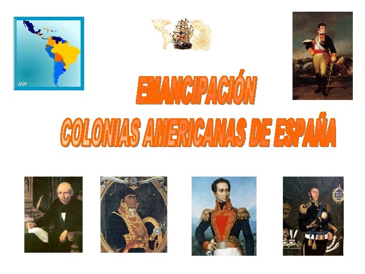 1492 1824 Fernando VII Hidalgo Morelos Simón Bolívar José de San Martín 