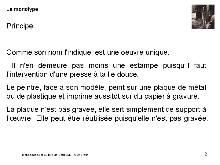 Le monotype Principe Comme son nom l'indique, est une oeuvre unique. Il n'en demeure