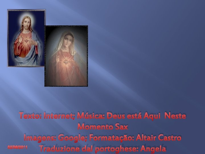 Texto: Internet; Música: Deus está Aqui Neste Momento Sax Imagens: Google; Formatação: Altair Castro