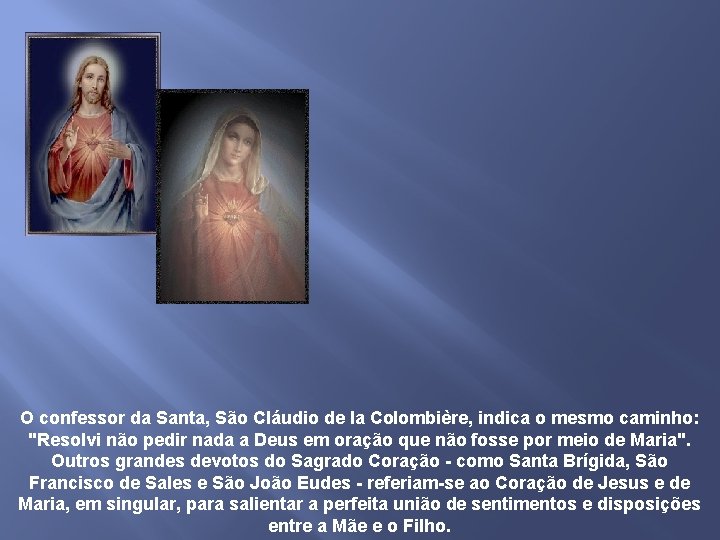 O confessor da Santa, São Cláudio de la Colombière, indica o mesmo caminho: "Resolvi