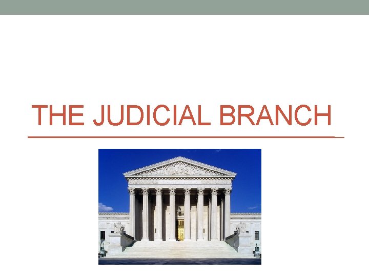 THE JUDICIAL BRANCH 