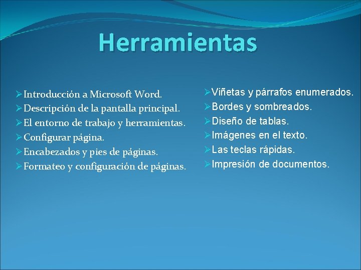 Herramientas ØIntroducción a Microsoft Word. ØDescripción de la pantalla principal. ØEl entorno de trabajo