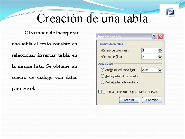 Creación de una tabla Otro modo de incorporar una tabla al texto consiste en