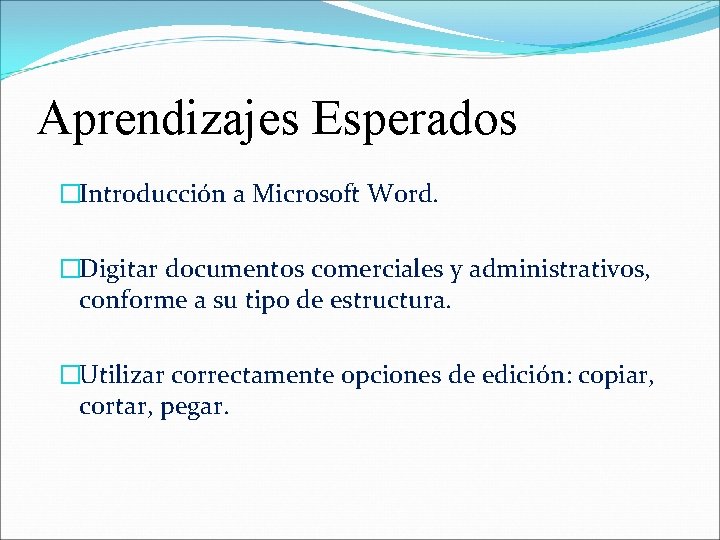 Aprendizajes Esperados �Introducción a Microsoft Word. �Digitar documentos comerciales y administrativos, conforme a su