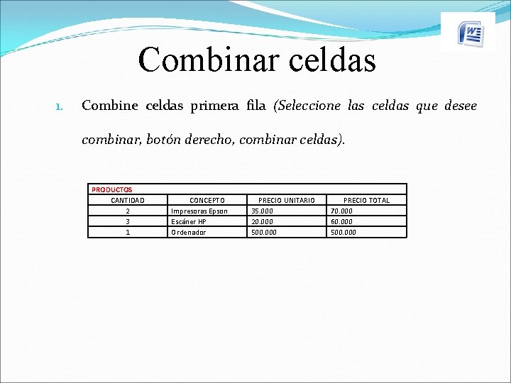 Combinar celdas 1. Combine celdas primera fila (Seleccione las celdas que desee combinar, botón