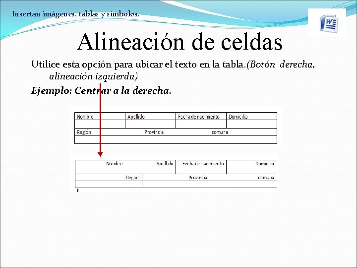 Insertan imágenes, tablas y símbolos. Alineación de celdas Utilice esta opción para ubicar el