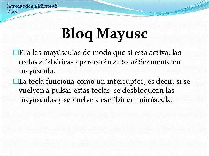 Introducción a Microsoft Word. Bloq Mayusc �Fija las mayúsculas de modo que si esta