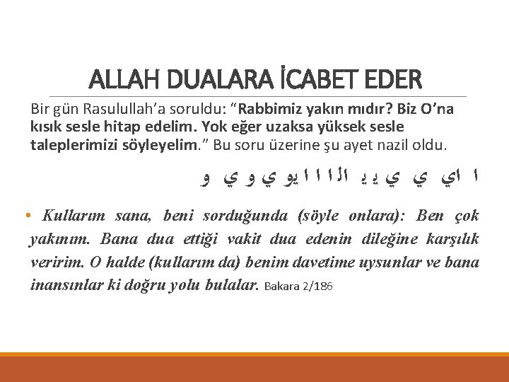 ALLAH DUALARA İCABET EDER Bir gün Rasulullah’a soruldu: “Rabbimiz yakın mıdır? Biz O’na kısık