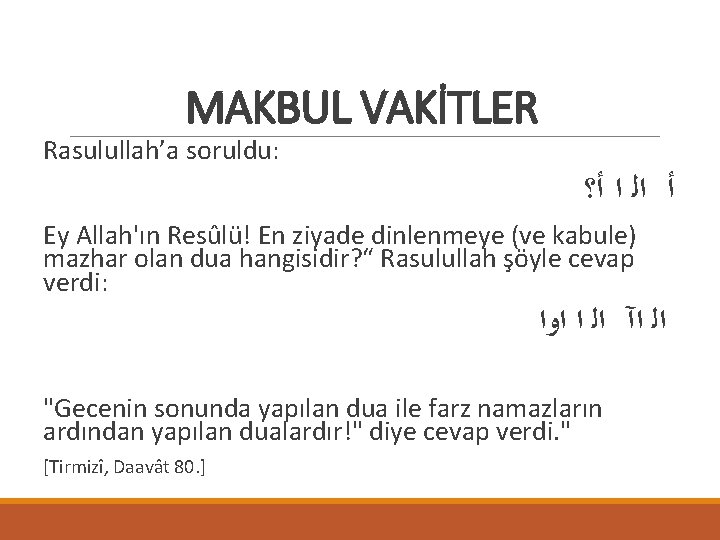 MAKBUL VAKİTLER Rasulullah’a soruldu: ﺃ ﺍﻟ ﺍ ﺃ؟ Ey Allah'ın Resûlü! En ziyade dinlenmeye