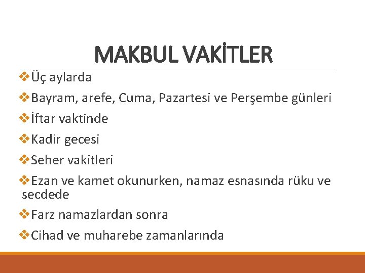 MAKBUL VAKİTLER vÜç aylarda v. Bayram, arefe, Cuma, Pazartesi ve Perşembe günleri vİftar vaktinde