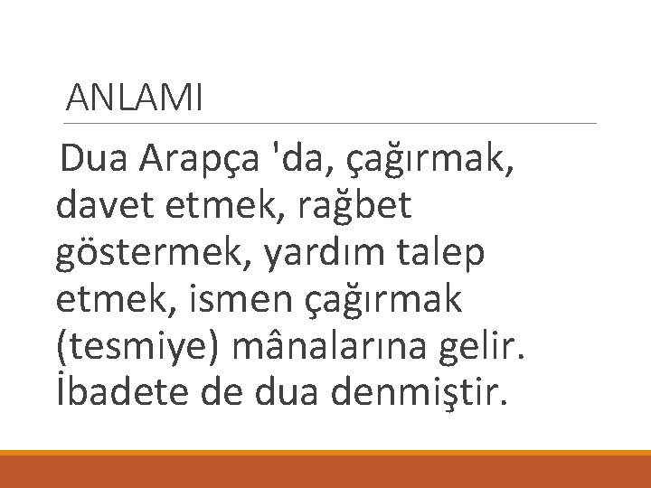 ANLAMI Dua Arapça 'da, çağırmak, davet etmek, rağbet göstermek, yardım talep etmek, ismen çağırmak