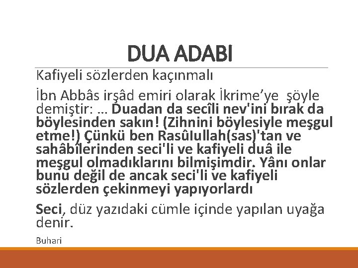 DUA ADABI Kafiyeli sözlerden kaçınmalı İbn Abbâs irşâd emiri olarak İkrime’ye şöyle demiştir: …