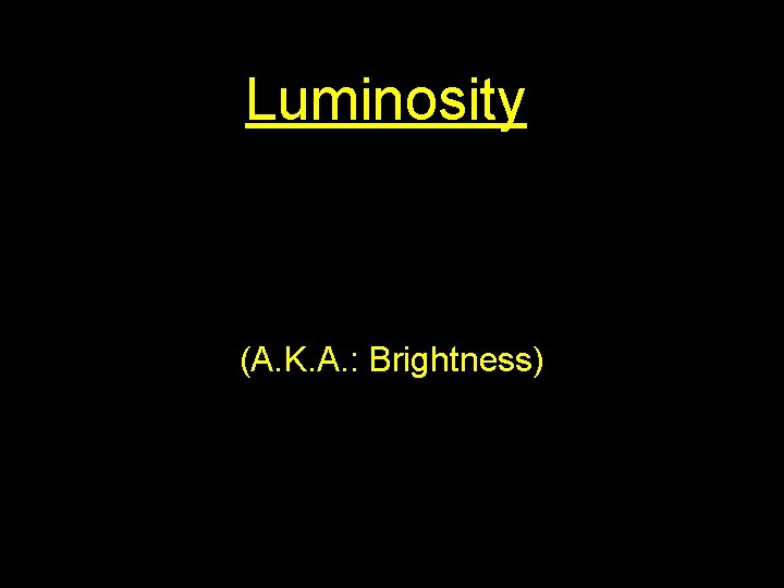 Luminosity (A. K. A. : Brightness) 