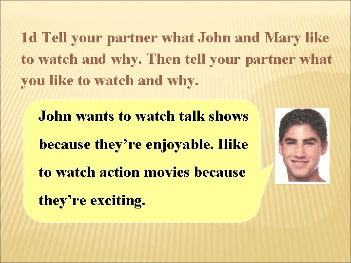 1 d Tell your partner what John and Mary like to watch and why.