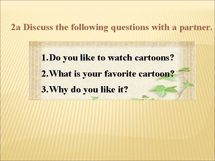 2 a Discuss the following questions with a partner. 1. Do you like to