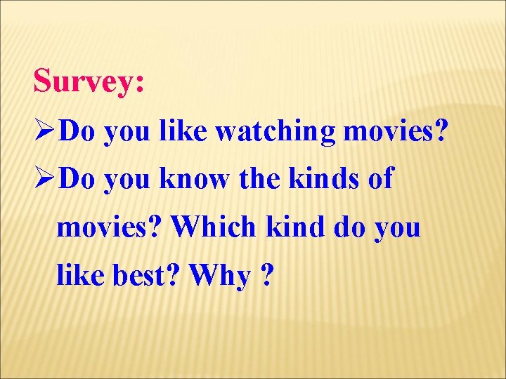 Survey: ØDo you like watching movies? ØDo you know the kinds of movies? Which