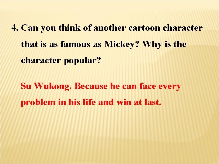 4. Can you think of another cartoon character that is as famous as Mickey?